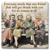 Coaster Everyone Needs That One Friend