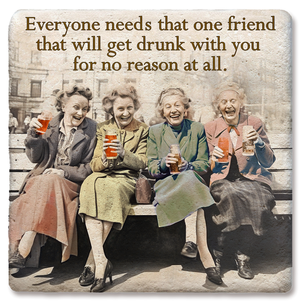 Coaster Everyone Needs That One Friend