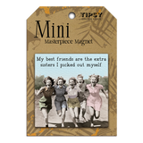 My Best Friends Are Extra Sisters Mini Masterpiece Magnet