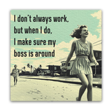 I Don't Always Work But When I Do Mini Masterpiece Magnet