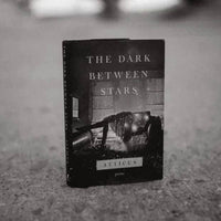 The Dark Between Stars by Atticus Poetry